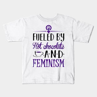 Fueled by Hot Chocolate and Feminism Kids T-Shirt